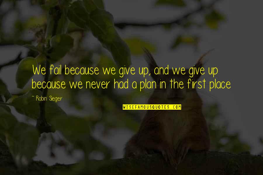 Louries Truck Quotes By Robin Sieger: We fail because we give up, and we