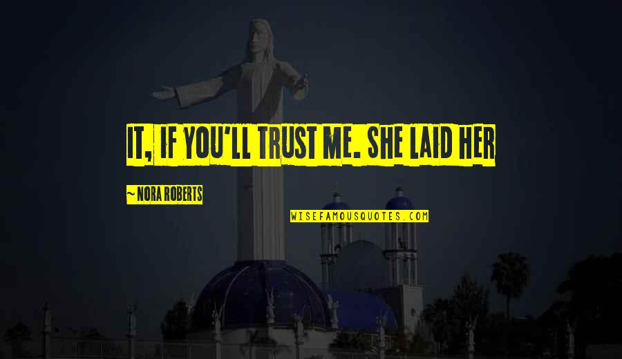Lourinda Givens Quotes By Nora Roberts: It, if you'll trust me. She laid her