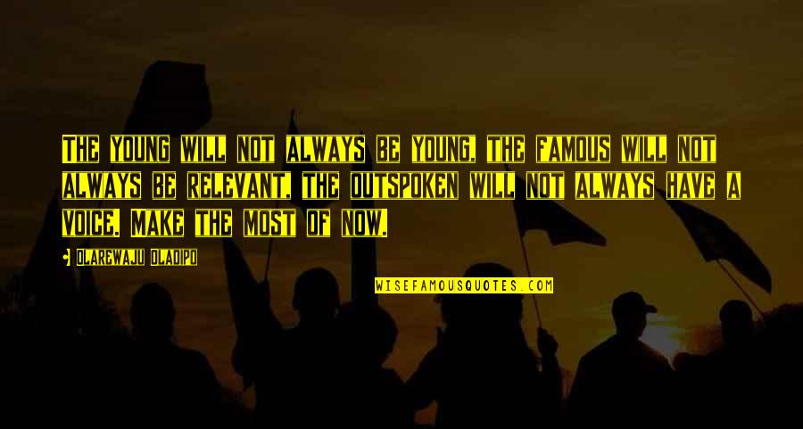 Louring Me In Quotes By Olarewaju Oladipo: The young will not always be young, the Louring Me In Quotes By Olarewaju Oladipo: The young will not always be young, the