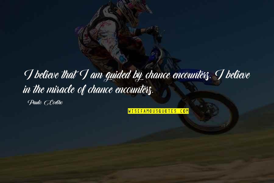 Louring Me In Quotes By Paulo Coelho: I believe that I am guided by chance Louring Me In Quotes By Paulo Coelho: I believe that I am guided by chance