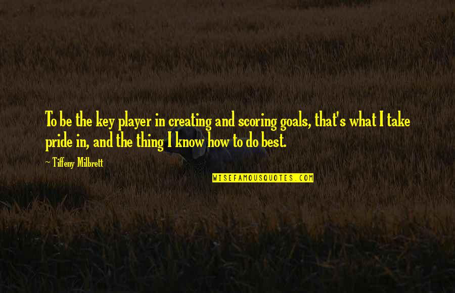 Louris V Quotes By Tiffeny Milbrett: To be the key player in creating and Louris V Quotes By Tiffeny Milbrett: To be the key player in creating and