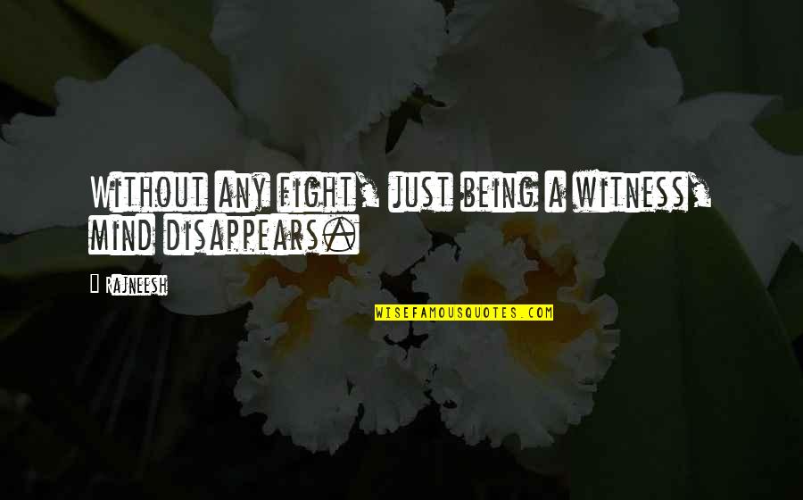 Louronzos Stuart Quotes By Rajneesh: Without any fight, just being a witness, mind