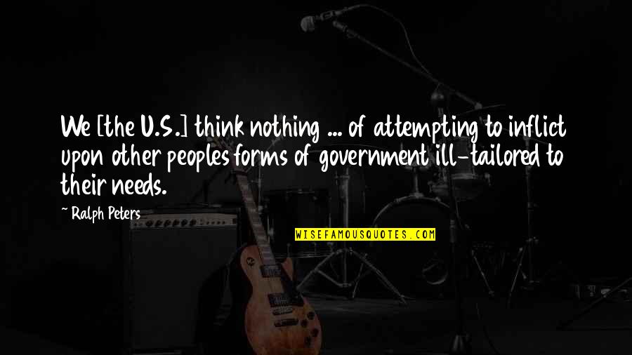 Louronzos Stuart Quotes By Ralph Peters: We [the U.S.] think nothing ... of attempting