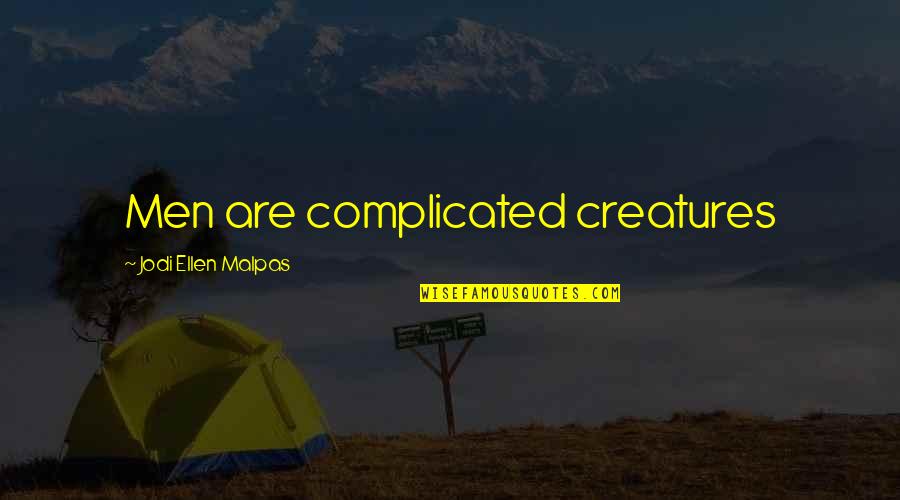 Lours Hillside Quotes By Jodi Ellen Malpas: Men are complicated creatures