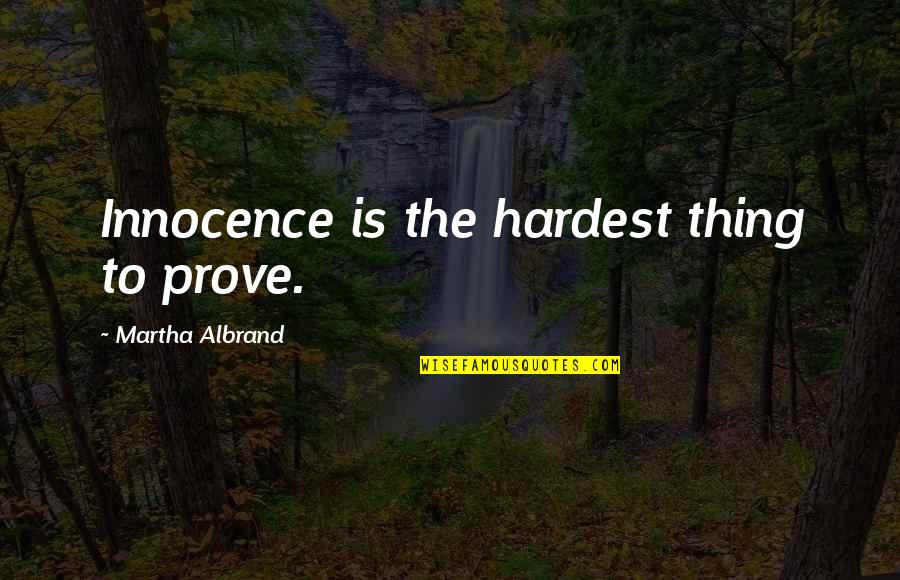Lours True Quotes By Martha Albrand: Innocence is the hardest thing to prove.