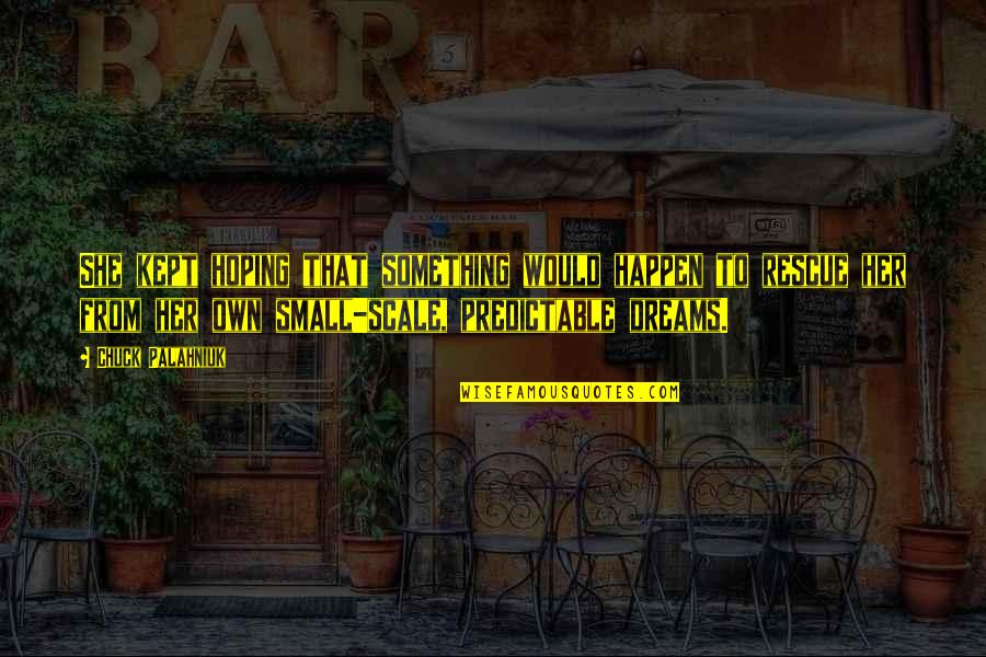 Loury Floyd Quotes By Chuck Palahniuk: She kept hoping that something would happen to Loury Floyd Quotes By Chuck Palahniuk: She kept hoping that something would happen to