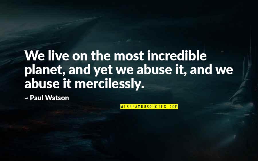 Loury Quotes By Paul Watson: We live on the most incredible planet, and