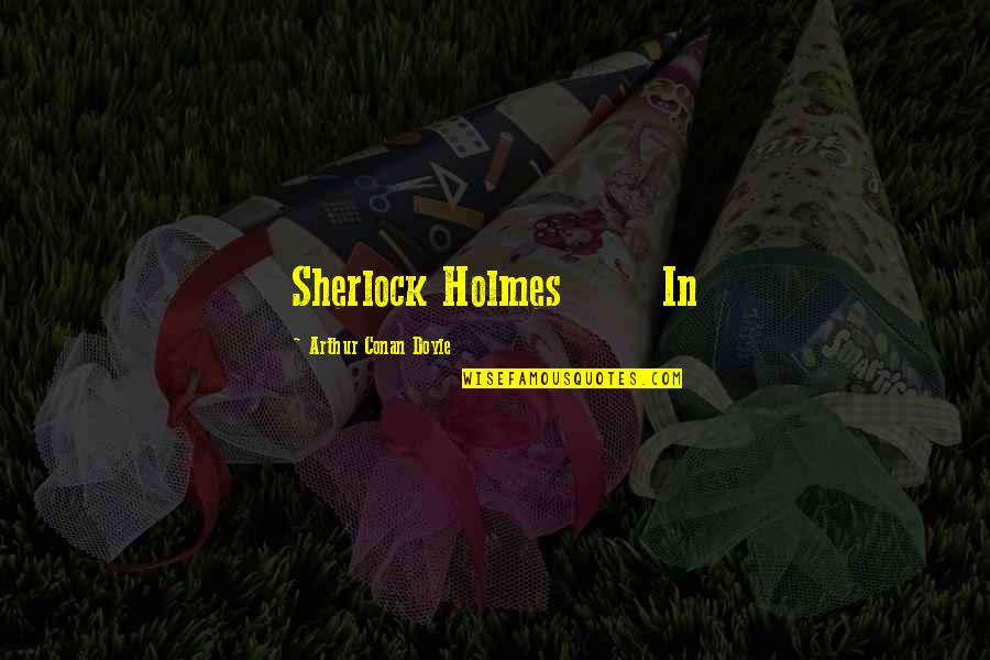 Lousada Oeste Quotes By Arthur Conan Doyle: Sherlock Holmes In Lousada Oeste Quotes By Arthur Conan Doyle: Sherlock Holmes In