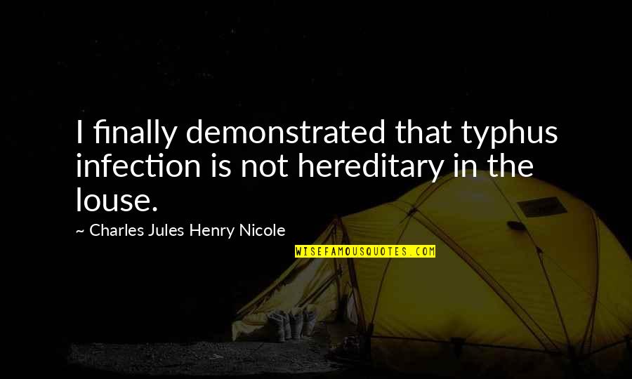 Louse Quotes By Charles Jules Henry Nicole: I finally demonstrated that typhus infection is not