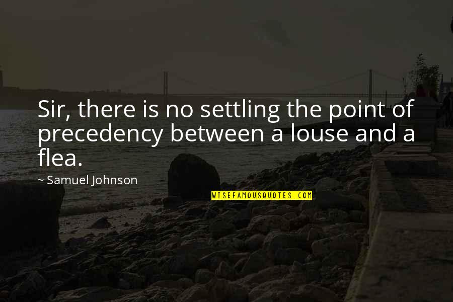 Louse Quotes By Samuel Johnson: Sir, there is no settling the point of