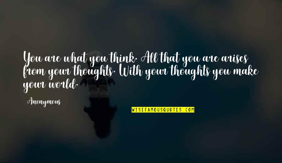 Louses Bugs Quotes By Anonymous: You are what you think. All that you Louses Bugs Quotes By Anonymous: You are what you think. All that you