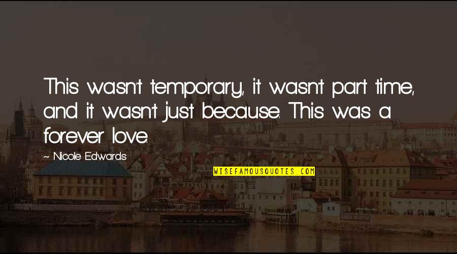 Louseworts Quotes By Nicole Edwards: This wasn't temporary, it wasn't part time, and