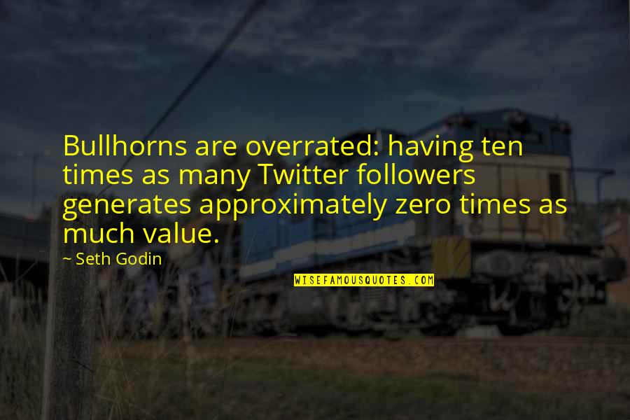 Loushana Quotes By Seth Godin: Bullhorns are overrated: having ten times as many