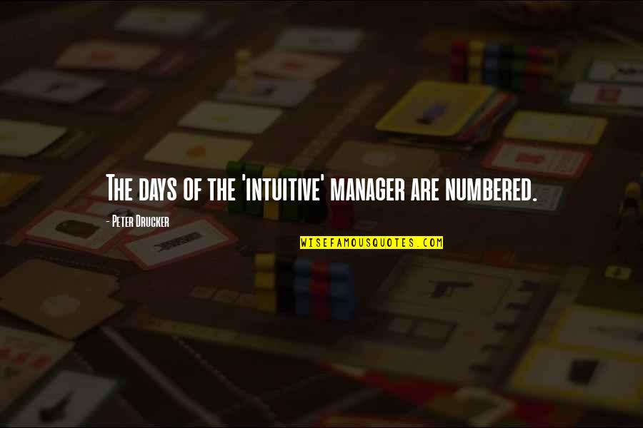 Lousiana Quotes By Peter Drucker: The days of the 'intuitive' manager are numbered.