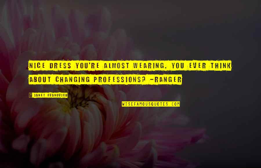 Loussier Pulsion Quotes By Janet Evanovich: Nice dress you're almost wearing. You ever think Loussier Pulsion Quotes By Janet Evanovich: Nice dress you're almost wearing. You ever think