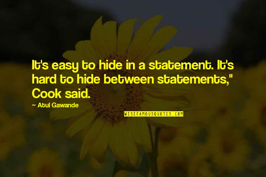 Loustalet Quotes By Atul Gawande: It's easy to hide in a statement. It's