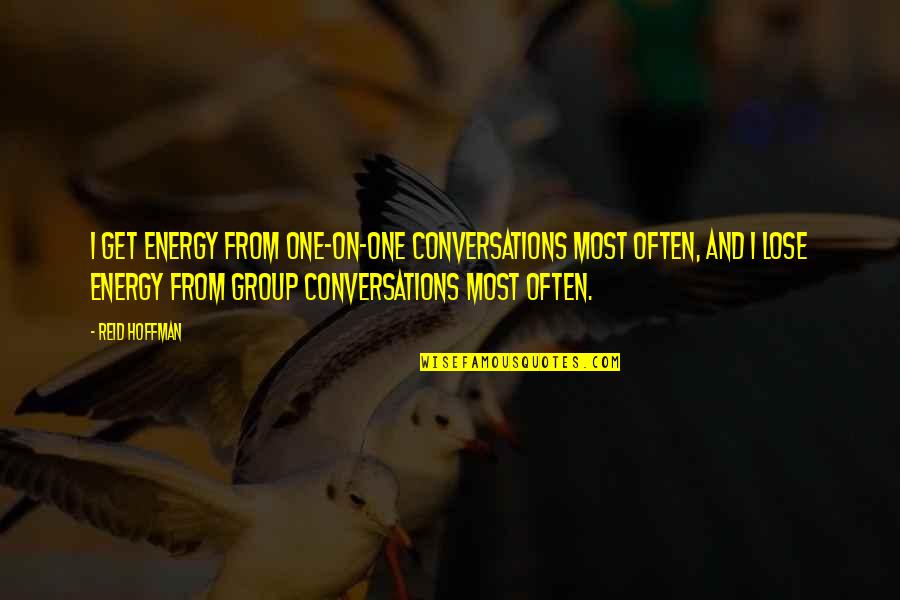 Loustalet Quotes By Reid Hoffman: I get energy from one-on-one conversations most often,