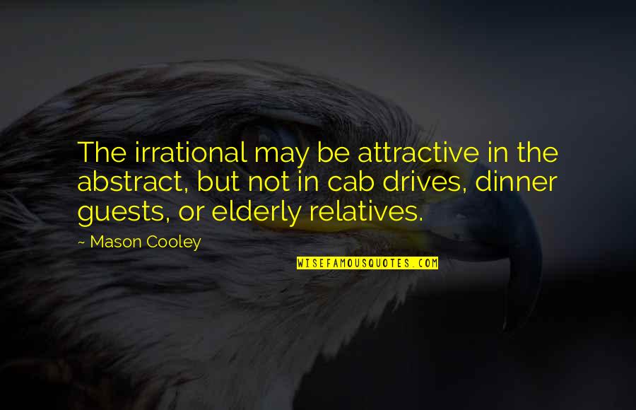 Loustalet Restaurant Quotes By Mason Cooley: The irrational may be attractive in the abstract,