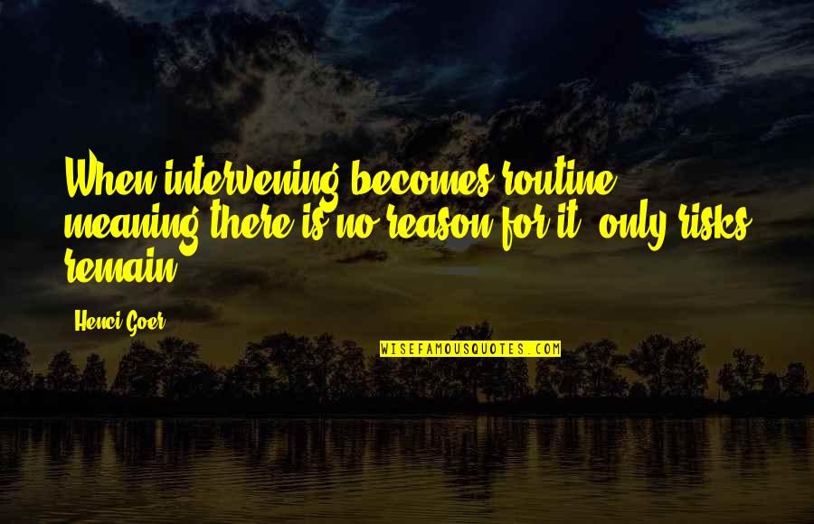 Lousy Family Quotes By Henci Goer: When intervening becomes routine, meaning there is no