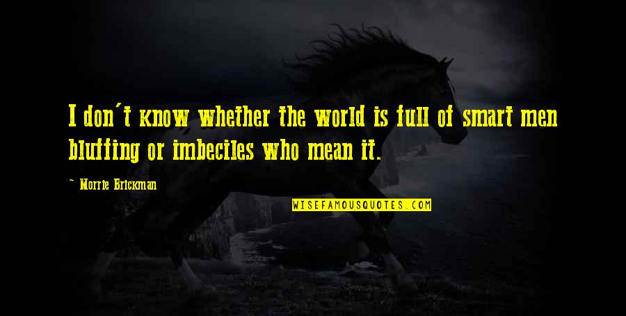 Lousy Family Quotes By Morrie Brickman: I don't know whether the world is full