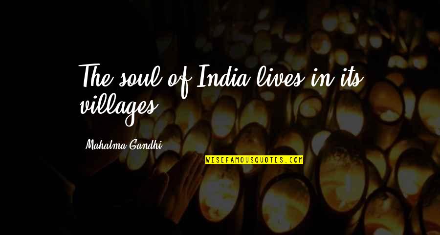 Lousy Husband Quotes By Mahatma Gandhi: The soul of India lives in its villages.