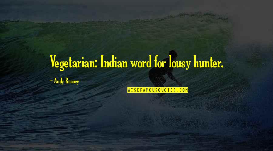 Lousy Quotes By Andy Rooney: Vegetarian: Indian word for lousy hunter.