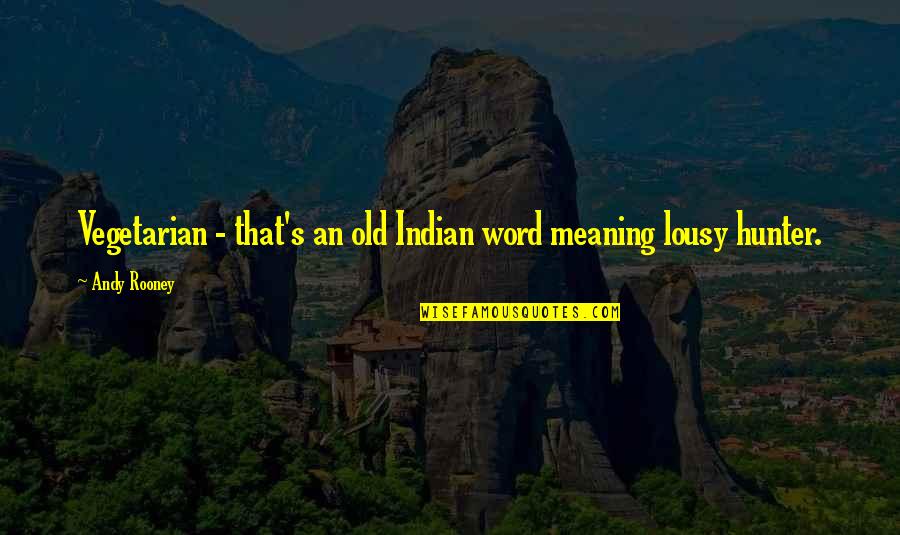 Lousy Quotes By Andy Rooney: Vegetarian - that's an old Indian word meaning