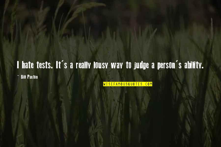 Lousy Quotes By Bill Paxton: I hate tests. It's a really lousy way