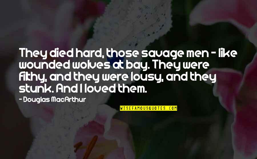 Lousy Quotes By Douglas MacArthur: They died hard, those savage men - like