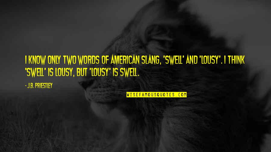 Lousy Quotes By J.B. Priestley: I know only two words of American slang,