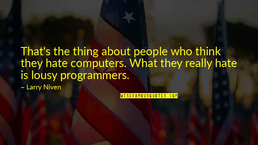 Lousy Quotes By Larry Niven: That's the thing about people who think they Lousy Quotes By Larry Niven: That's the thing about people who think they