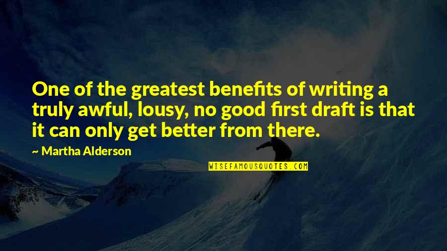 Lousy Quotes By Martha Alderson: One of the greatest benefits of writing a