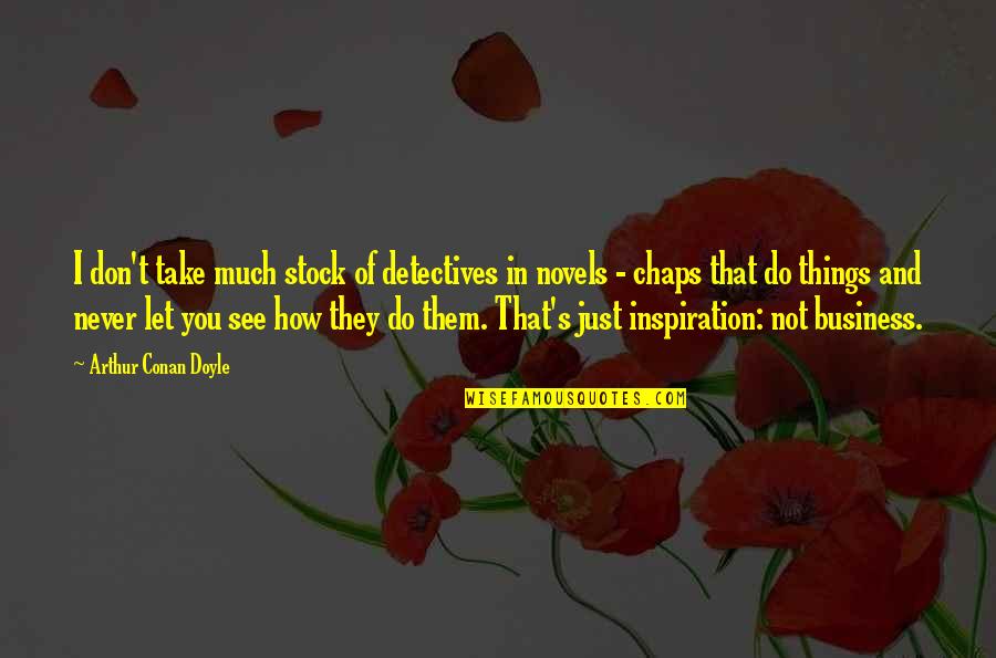 Loutfi Aboussouan Quotes By Arthur Conan Doyle: I don't take much stock of detectives in