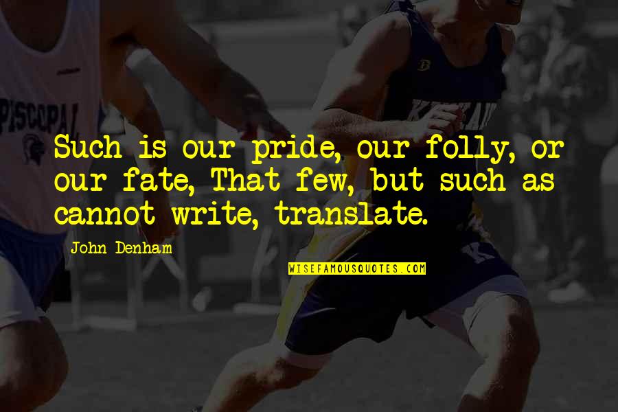 Loutfi Aboussouan Quotes By John Denham: Such is our pride, our folly, or our
