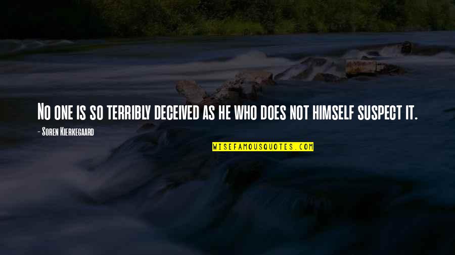 Louthan Distilling Quotes By Soren Kierkegaard: No one is so terribly deceived as he Louthan Distilling Quotes By Soren Kierkegaard: No one is so terribly deceived as he