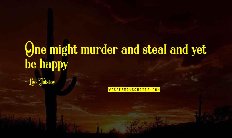 Loutil 19 Quotes By Leo Tolstoy: One might murder and steal and yet be Loutil 19 Quotes By Leo Tolstoy: One might murder and steal and yet be