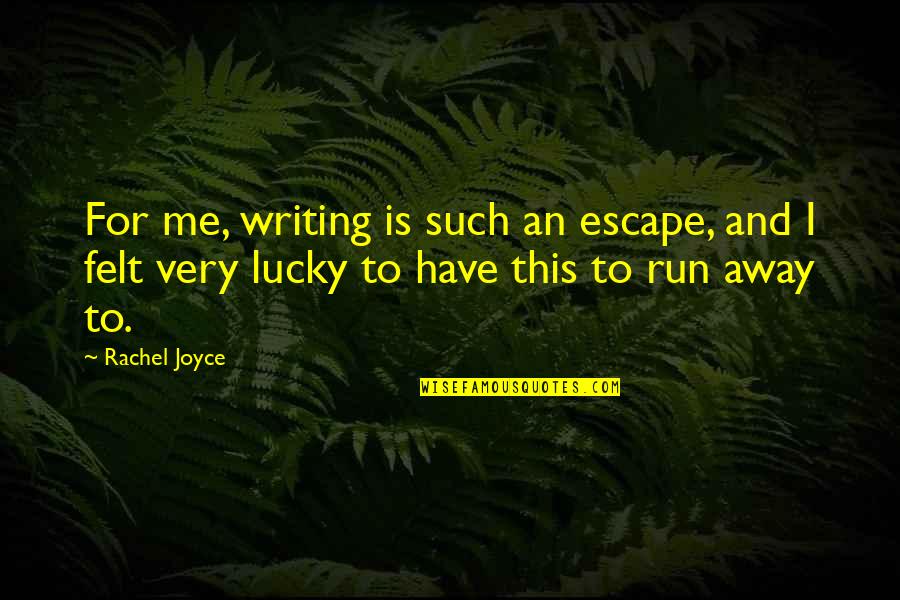 Loutil 19 Quotes By Rachel Joyce: For me, writing is such an escape, and Loutil 19 Quotes By Rachel Joyce: For me, writing is such an escape, and