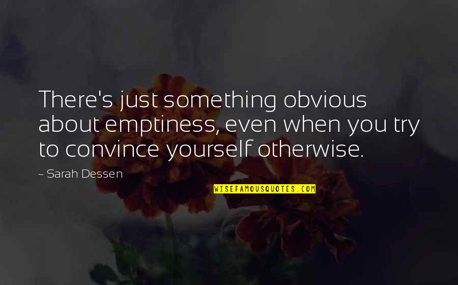 Loutish Synonym Quotes By Sarah Dessen: There's just something obvious about emptiness, even when Loutish Synonym Quotes By Sarah Dessen: There's just something obvious about emptiness, even when