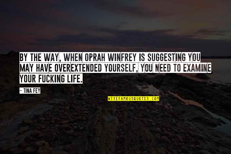 Loutish Synonym Quotes By Tina Fey: By the way, when Oprah Winfrey is suggesting Loutish Synonym Quotes By Tina Fey: By the way, when Oprah Winfrey is suggesting