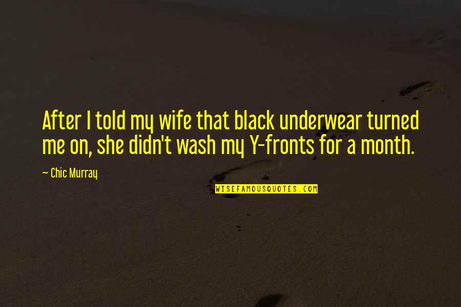 Loutishness Quotes By Chic Murray: After I told my wife that black underwear