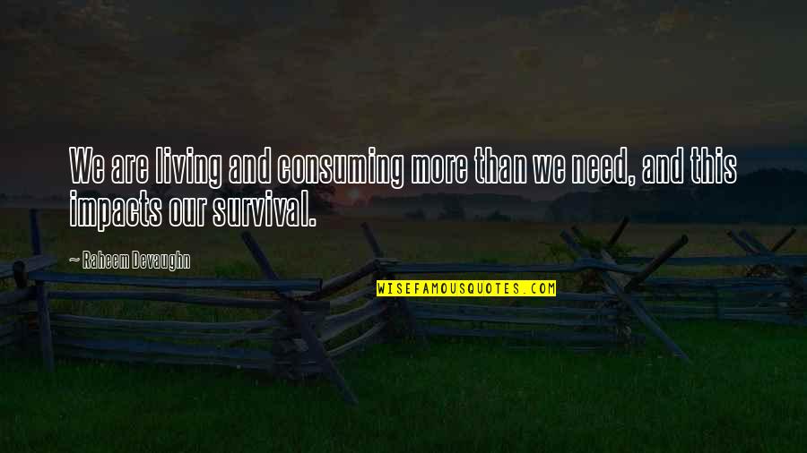 Lout's Quotes By Raheem Devaughn: We are living and consuming more than we