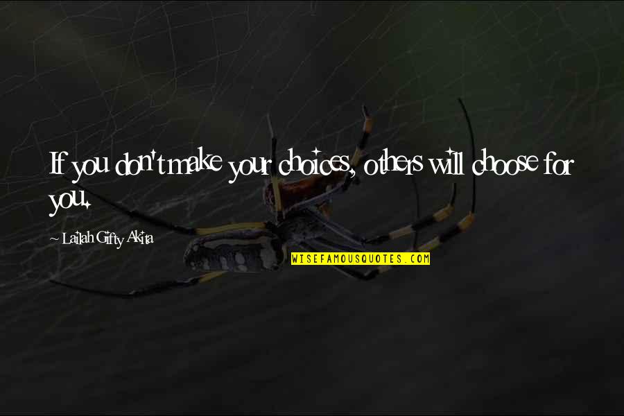 Loutsios Quotes By Lailah Gifty Akita: If you don't make your choices, others will Loutsios Quotes By Lailah Gifty Akita: If you don't make your choices, others will