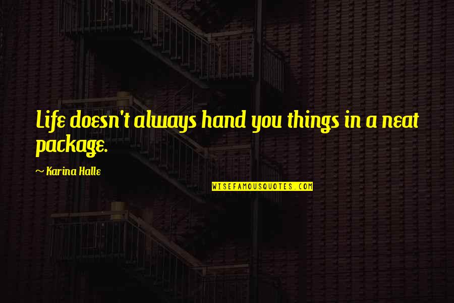 Loutsis Quotes By Karina Halle: Life doesn't always hand you things in a Loutsis Quotes By Karina Halle: Life doesn't always hand you things in a