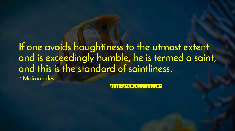 Loutsis Quotes By Maimonides: If one avoids haughtiness to the utmost extent Loutsis Quotes By Maimonides: If one avoids haughtiness to the utmost extent