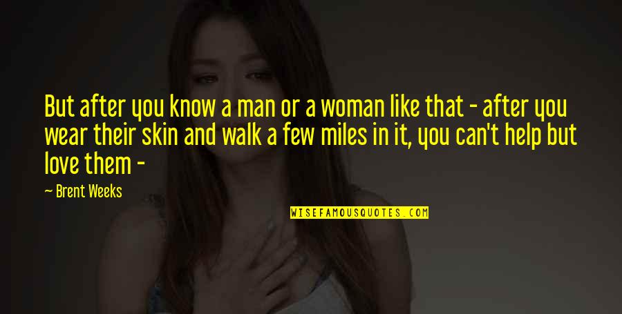 Loutsos Quotes By Brent Weeks: But after you know a man or a