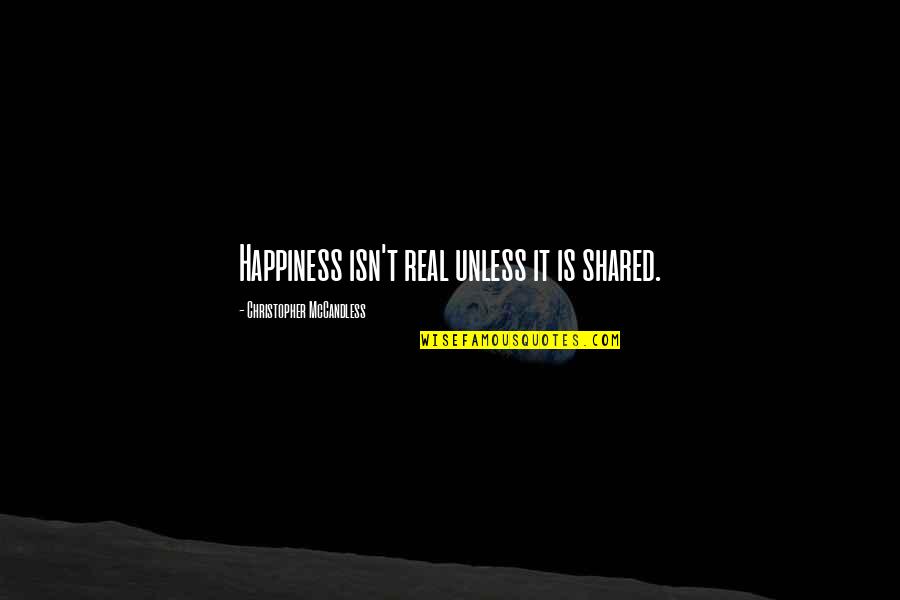 Louty Quotes By Christopher McCandless: Happiness isn't real unless it is shared.