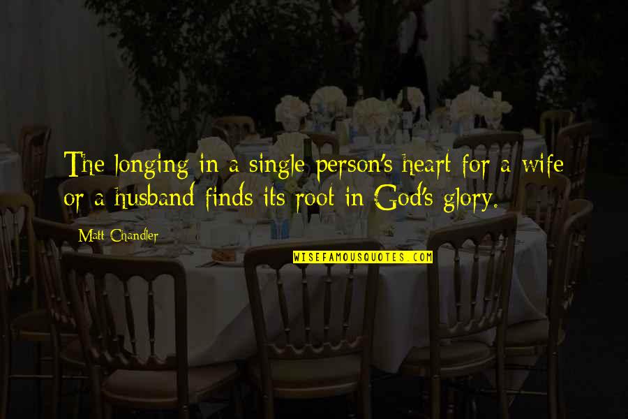 Louty Quotes By Matt Chandler: The longing in a single person's heart for