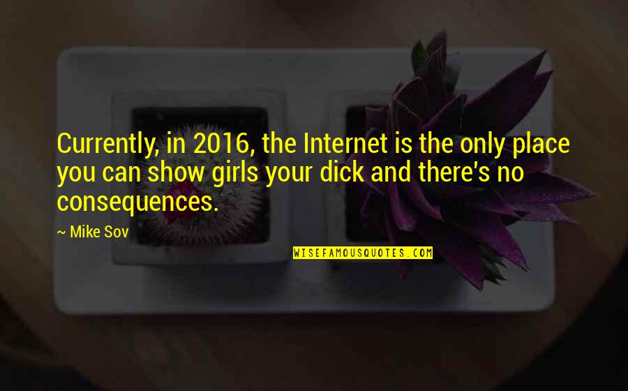 Louty Quotes By Mike Sov: Currently, in 2016, the Internet is the only