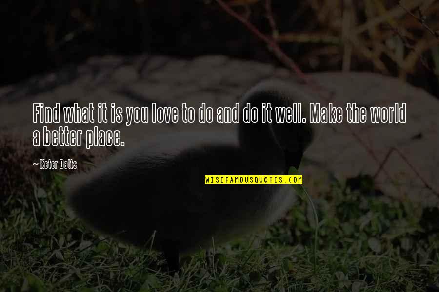 Louvers Quotes By Keter Betts: Find what it is you love to do