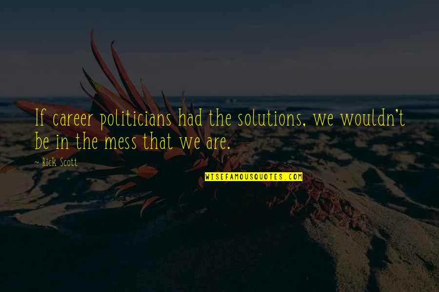Louvers Quotes By Rick Scott: If career politicians had the solutions, we wouldn't